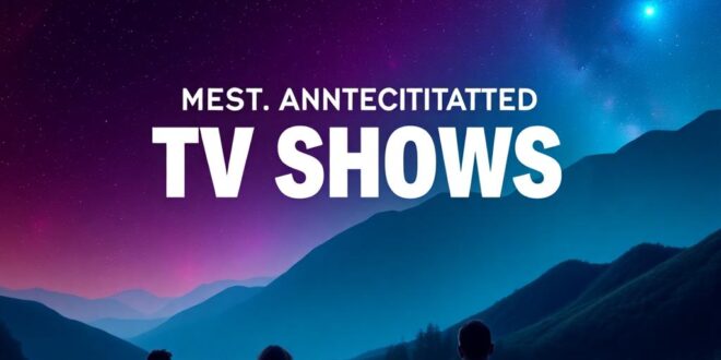 The Most Anticipated TV Shows of 2025, A Revolutionary Year in Entertainment