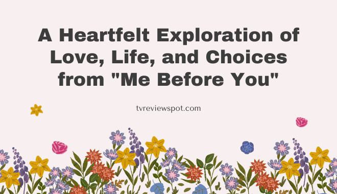 A Heartfelt Exploration of Love, Life, and Choices from "Me Before You"
