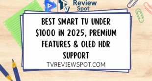 Best Smart TV Under $1000 in 2025, Premium Features & OLED HDR Support